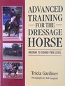 Advanced Training for the Dressage Horse Medium to Grand Prix Level