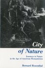 City of Nature Journeys to Nature in the Age of American Romanticism