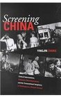 Screening China  Critical Interventions Cinematic Reconfigurations and the Transnational Imaginary in Contemporary Chinese Cinema