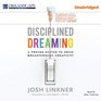 Disciplined Dreaming A Proven System to Drive Breakthrough Creativity