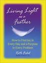 Living Light As A Feather  How to Find Joy in Every Day and a Purpose in Every Problem
