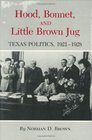 Hood Bonnet and Little Brown Jug Texas Politics 19211928