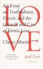 Love and Lies An Essay on Truthfulness Deceit and the Growth and Care of Erotic Love