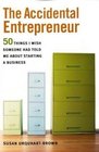 The Accidental Entrepreneur The 50 Things I Wish Someone Had Told Me About Starting a Business