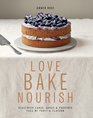 Love Bake Nourish: Healthier Cakes, Bakes and Puddings Full of Fruit and Flavour