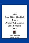 The Man With The Red Beard A Story Of Moscow And London