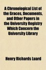 A Chronological List of the Graces Documents and Other Papers in the University Registry Which Concern the University Library