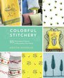 Colorful Stitchery 65 Embroidery Projects to Personalize Your Home