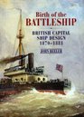 Birth of the Battleship British Capital Ship Design 18701881