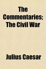 The Commentaries The Civil War