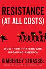 Resistance  How Trump Haters Are Breaking America