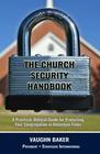 The Church Security Handbook A Practical Guide for Protecting Your Congregation in Uncertain Times