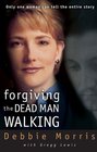 Forgiving the Dead Man Walking : Only One Woman Can Tell the Entire Story