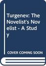 Turgenev The Novelist's Novelist  A Study