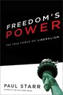 Freedom's Power The History and Promise of Liberalism