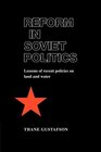 Reform in Soviet Politics The Lessons of Recent Policies on Land and Water