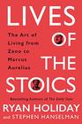 Lives of the Stoics The Art of Living from Zeno to Marcus Aurelius