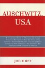 Auschwitz USA A Comparative Study in Efficiency and Human Resources Management How the Nazis' Final Solution Annihilated the Jews in Europe and How  Our Intelligence and Humanity in America