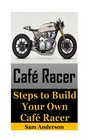 Cafe Racer Steps to Build Your Own Cafe Racer