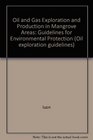 Oil and Gas Exploration and Production in Mangrove Areas Guidelines For Environmental Protection