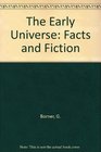 THE EARLY UNIVERSE FACTS AND FICTION