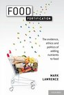 Food Fortification The evidence ethics and politics of adding nutrients to food