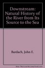Downstream Natural History of the River from Its Source to the Sea