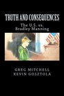 Truth and Consequences The US vs Bradley Manning