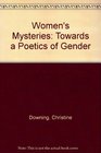 Women's Mysteries Toward a Poetics of Gender