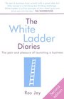 The White Ladder Diaries The Pain and Pleasure of Launching a Business