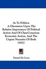 As To Politics A Discussion Upon The Relative Importance Of Political Action And Of ClassConscious Economic Action And The Urgent Necessity Of Both