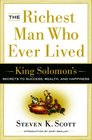 The Richest Man Who Ever Lived King Solomon's Secrets to Success Wealth and Happiness
