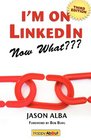 I'm on LinkedInNow What  A Guide to Getting the Most Out of LinkedIn