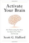 Activate Your Brain How Understanding Your Brain Can Improve Your Work  and Your Life