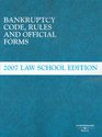Bankruptcy Code Rules and Official Forms June 2007 Law School Edition