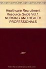Healthcare Recruitment Resource Guide Vol1 NURSING AND HEALTH PROFESSIONALS