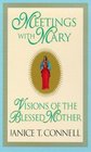 Meetings with Mary Visions of the Blessed Mother