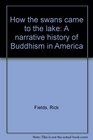 How the swans came to the lake A narrative history of Buddhism in America