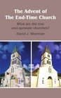 The Advent of The EndTime Church What are the true and apostate churches