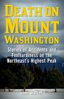 Death on Mount Washington Stories of Accidents and Foolhardiness on the Northeast's Highest Peak