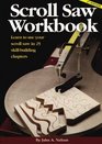 Scroll Saw Workbook Learn to Use Your Scroll Saw in 25 SkillBuilding Chapters