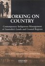 Working on Country Contemporary Indigenous Management of Australia's Lands and Costal Regions