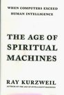 The Age of Spiritual Machines : When Computers Exceed Human Intelligence