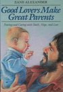 Good Lovers Make Great Parents Pairing and Caring With Faith Hope and Love