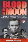 Blood on the Moon The Assassination of Abraham Lincoln
