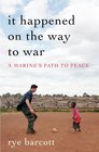 It Happened On the Way to War A Marine's Path to Peace