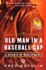 Old Man in a Baseball Cap A Memoir of World War II