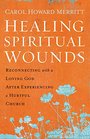 Healing Spiritual Wounds Reconnecting with a Loving God After Experiencing a Hurtful Church