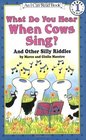 What Do You Hear When Cows Sing  And Other Silly Riddles