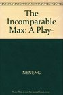 The Incomparable Max A Play